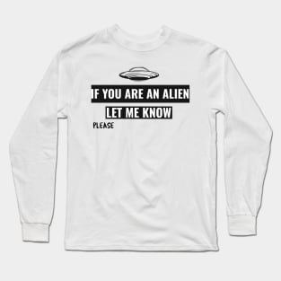 if you are an alien let me know Long Sleeve T-Shirt